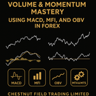 Volume & Momentum Mastery: Using MACD, MFI, and OBV in Forex  By Chestnut Field Trading Limited| Forex Education