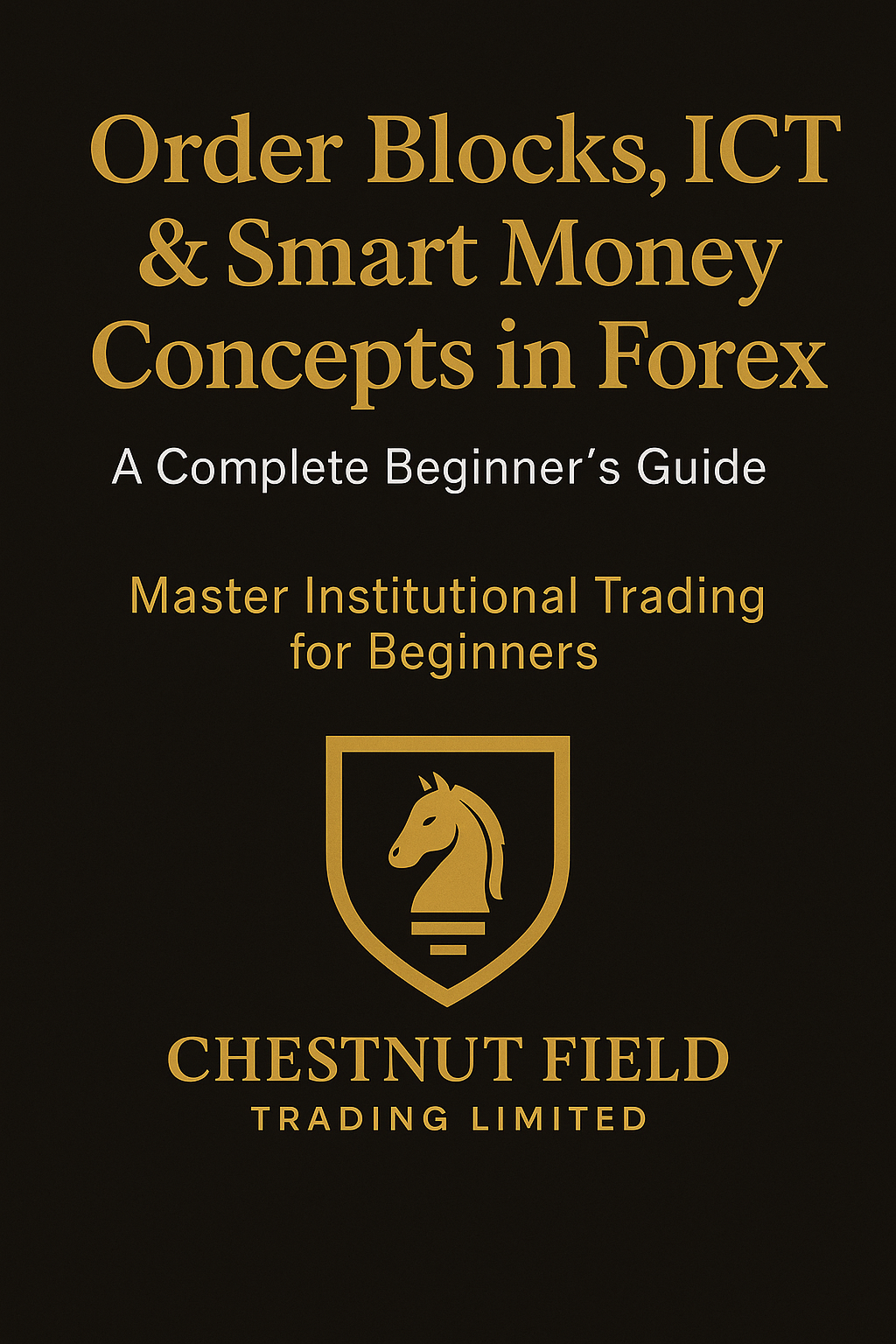 Book cover of 'Order Blocks, ICT & Smart Money Concepts in Forex' by Chestnut Field Trading Limited on a black background.