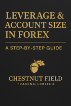Leverage & Account Size in Forex — A Step-by-Step Guide (by Chestnut Field Trading Limited)| Forex Education