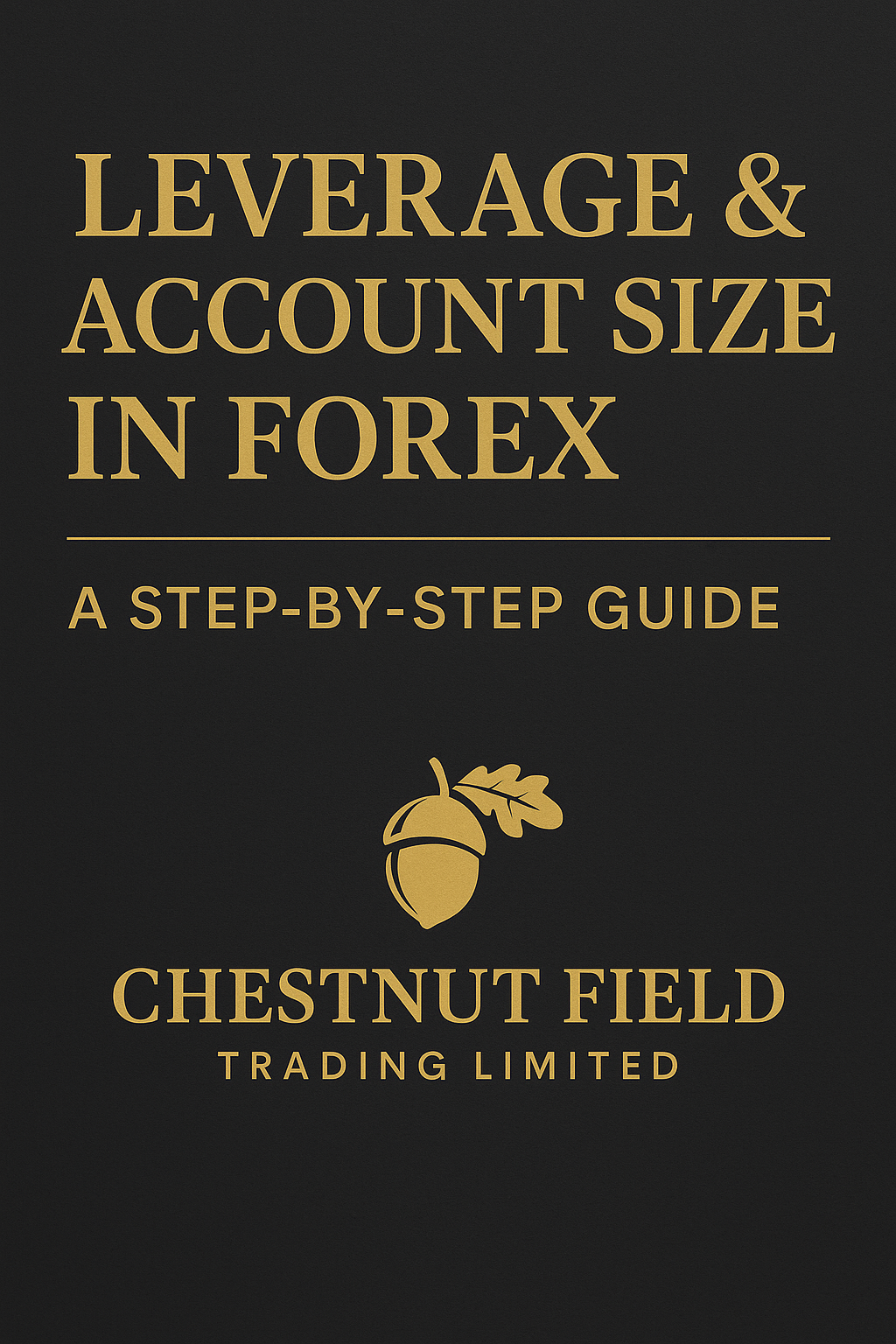 Book cover of 'Leverage & Account Size in Forex' by Chestnut Field Trading Limited on a black background.