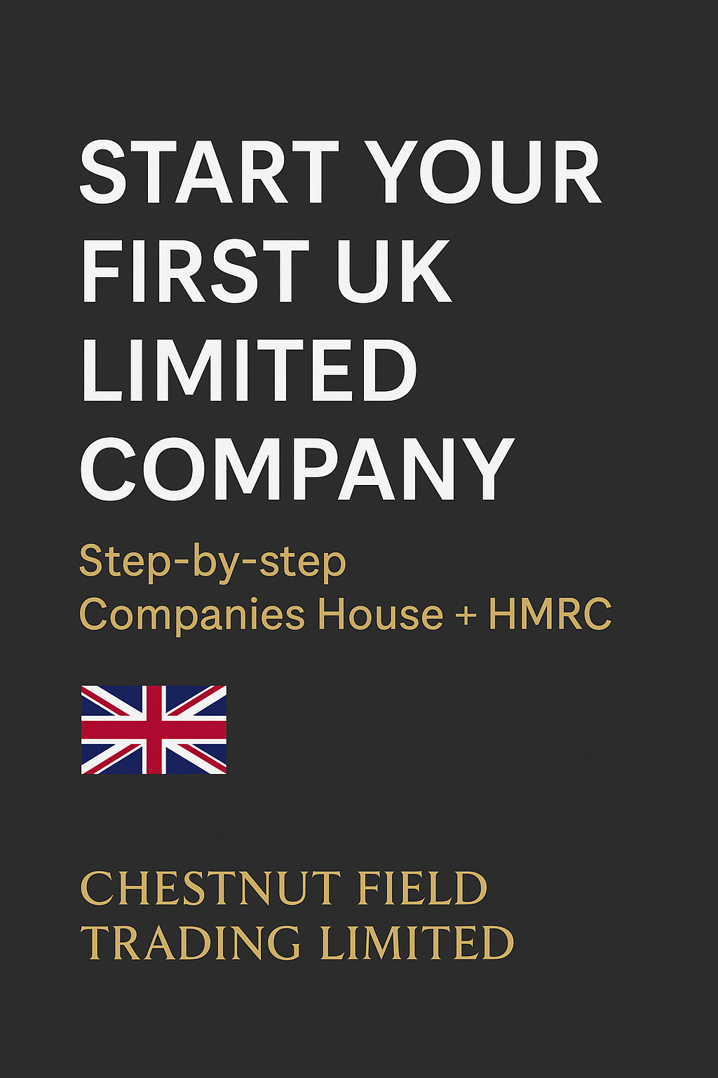 Book cover of 'Start Your First UK Limited Company' by Chestnut Field Trading Limited on a black background.